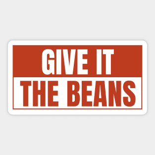 Give it the beans, funny bumper Sticker